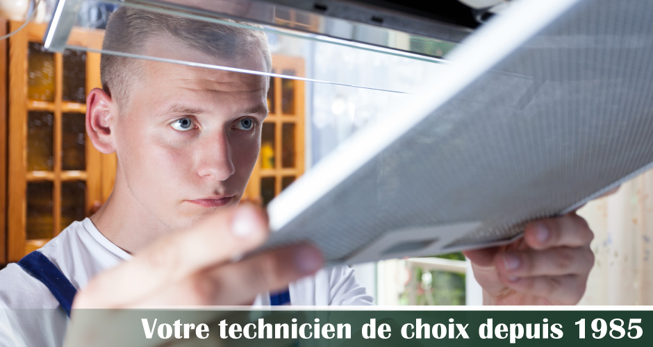 votre technicien de choix depuis 1985 - réparateur de hotte de cuisine